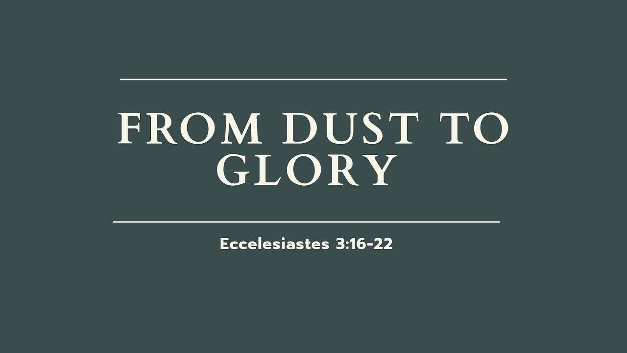 From Dust to Glory